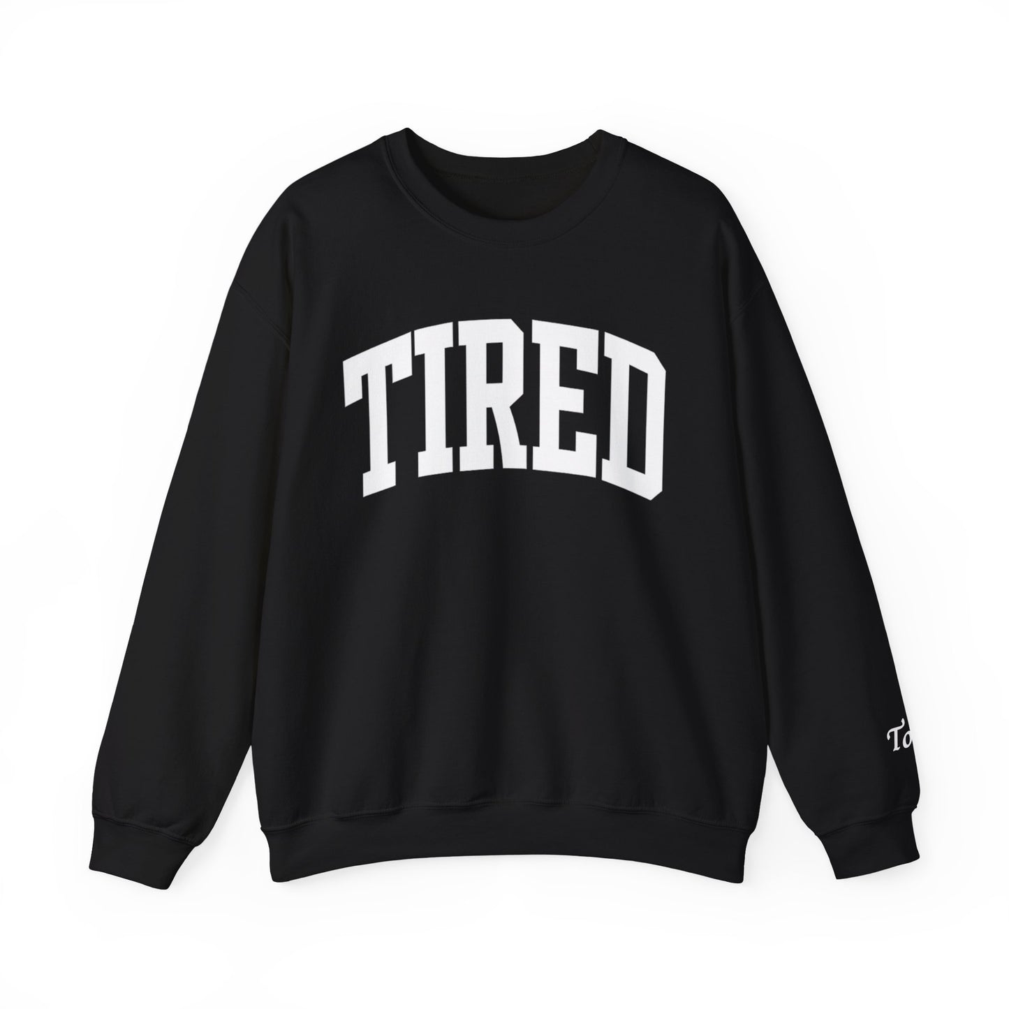 Black sweatshirt with 'TIRED' text on a white background