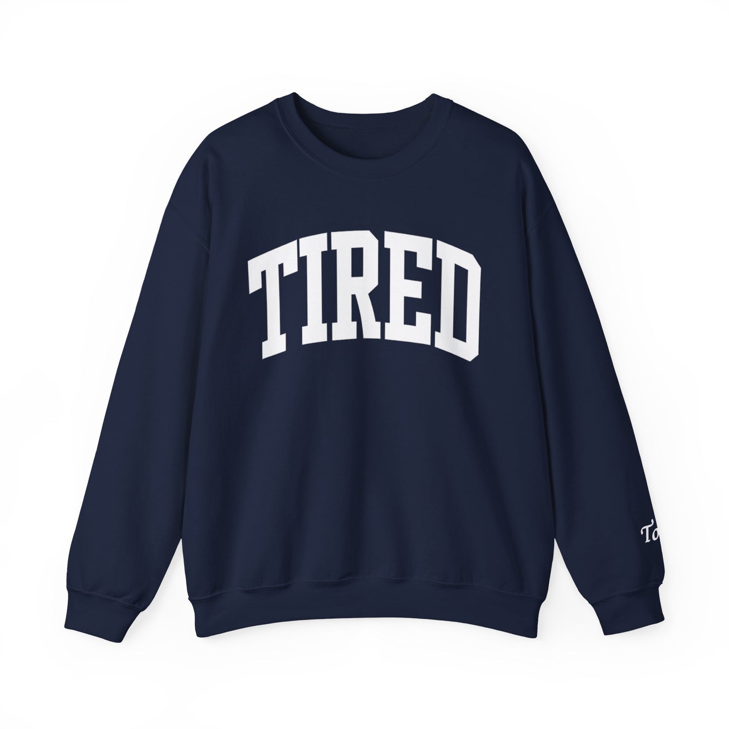 Navy blue sweatshirt with 'TIRED' text on a white background